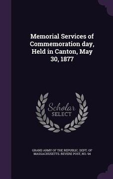 portada Memorial Services of Commemoration day, Held in Canton, May 30, 1877 (en Inglés)