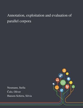 portada Annotation, Exploitation and Evaluation of Parallel Corpora (en Inglés)