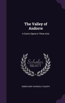 portada The Valley of Andorre: A Comic Opera in Three Acts (in English)