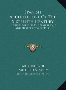 portada spanish architecture of the sixteenth century: general view of the plateresque and herrera styles (1917) (en Inglés)
