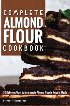 portada Complete Almond Flour Cookbook: 30 Delicious Ways to Incorporate Almond Flour in Regular Meals