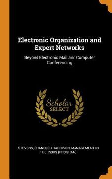 portada Electronic Organization and Expert Networks: Beyond Electronic Mail and Computer Conferencing (en Inglés)