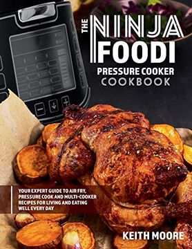 portada The Ninja Foodi Pressure Cooker Cookbook: Your Expert Guide to Air Fry, Pressure Cook and Multi-Cooker Recipes for Living and Eating Well Every Day:: (in English)