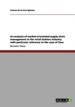 portada an analysis of market-orientated supply chain management in the retail fashion industry with particular reference to the case of zara (en Inglés)