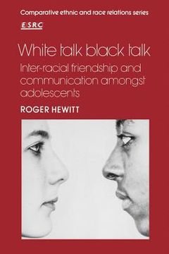 portada White Talk, Black Talk Paperback: Inter-Racial Friendship and Communication Amongst Adolescents (Comparative Ethnic and Race Relations) (in English)