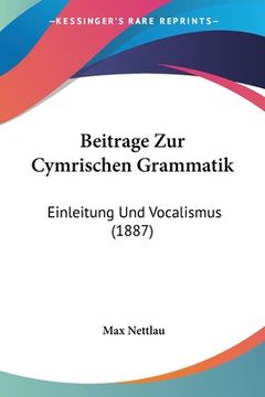 portada Beitrage Zur Cymrischen Grammatik: Einleitung Und Vocalismus (1887) (in German)