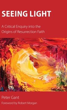 portada Seeing Light: A Critical Enquiry into the Origins of Resurrection Faith (in English)