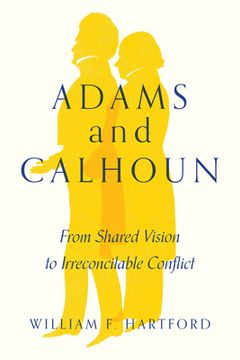 portada Adams and Calhoun: From Shared Vision to Irreconcilable Conflict (en Inglés)
