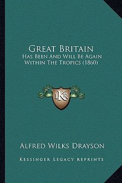 portada great britain: has been and will be again within the tropics (1860)