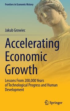 portada Accelerating Economic Growth: Lessons from 200,000 Years of Technological Progress and Human Development (in English)