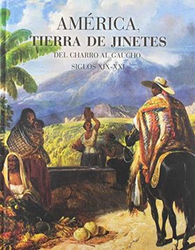portada América, Tierra de Jinetes: Del Charro al Gaucho, Siglos Xix-Xxi