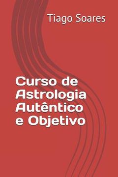 portada Curso de Astrologia Autêntico e Objetivo: Curso de Astrologia (en Portugués)