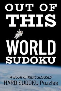 portada Out of This World Sudoku: 300 Ridiculously HARD SUDOKU PUZZLES (in English)