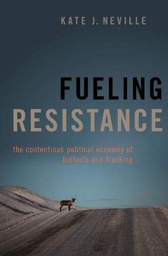 portada Fueling Resistance: The Contentious Political Economy of Biofuels and Fracking (en Inglés)