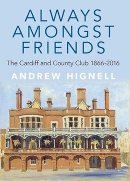 portada Always Amongst Friends: The Cardiff and County Club 1866-2016 (en Inglés)