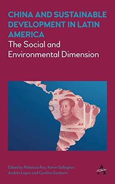 portada China and Sustainable Development in Latin America: The Social and Environmental Dimension (Anthem Frontiers of Global Political Economy and Development) (in English)