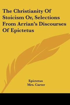 portada the christianity of stoicism or, selections from arrian's discourses of epictetus (en Inglés)