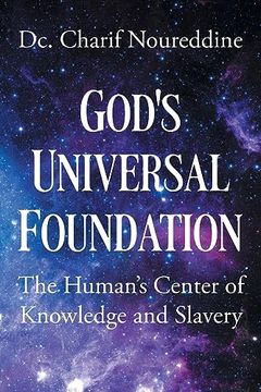 portada God's Universal Foundation: The Human's Center of Knowledge and Slavery de dc Charif Noureddine(Page Publ s)