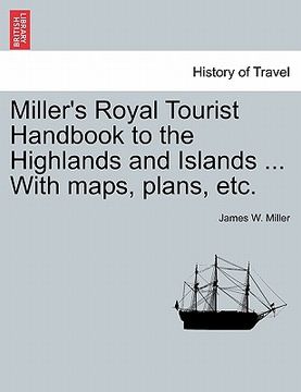 portada miller's royal tourist handbook to the highlands and islands ... with maps, plans, etc. (en Inglés)