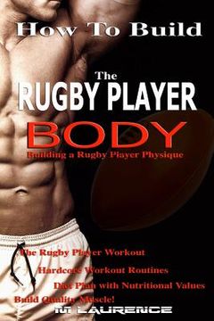 portada How To Build The Rugby Player Body: Building a Rugby Player Physique, The Rugby Player Workout