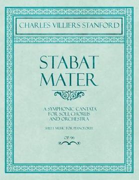 portada Stabat Mater - A Symphonic Cantata - For Soli, Chorus and Orchestra - Sheet Music for Pianoforte - Op.96 (en Inglés)