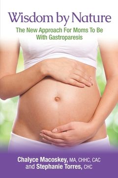 portada Wisdom By Nature, The New Approach For Moms To Be With Gastroparesis (en Inglés)