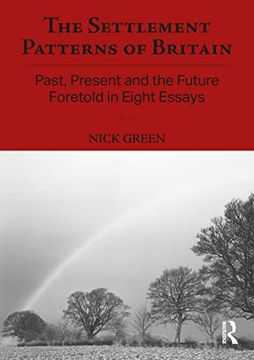 portada The Settlement Patterns of Britain: Past, Present and the Future Foretold in Eight Essays (Planning, History and Environment Series) (en Inglés)