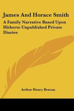 portada james and horace smith: a family narrative based upon hitherto unpublished private diaries (en Inglés)