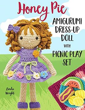 portada Honey pie Amigurumi Dress-Up Doll With Picnic Play Set: Crochet Patterns for 12-Inch Doll Plus Doll Clothes, Picnic Blanket, Barbecue Playmat & Accessories (en Inglés)