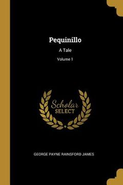 portada Pequinillo: A Tale; Volume 1 (en Inglés)