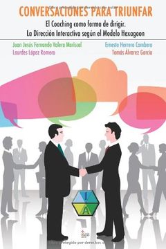 portada Conversaciones Para Triunfar: El Coaching Como Forma De Dirigir. La Dirección Interactivasegún El Modelo Hexagoon (spanish Edition)