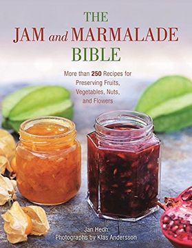portada The Jam and Marmalade Bible: More than 250 Recipes for Preserving Fruits, Vegetables, Nuts, and Flowers