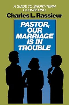 portada pastor, our marriage is in trouble: a guide to short-term counseling (en Inglés)
