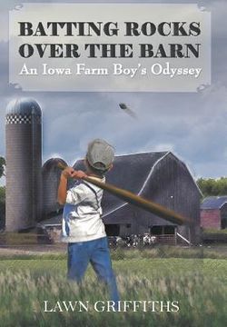 portada Batting Rocks Over The Barn: An Iowa Farm Boy's Odyssey (en Inglés)