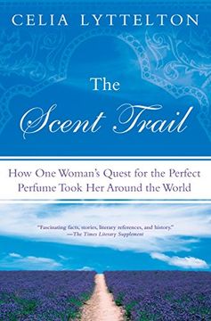 portada The Scent Trail: How one Woman's Quest for the Perfect Perfume Took her Around the World 