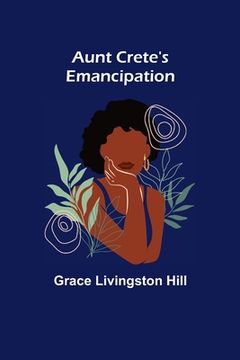 portada Aunt Crete's Emancipation (en Inglés)