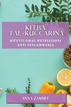portada Kitba tal-Kuċċarina: Riċetti Għal Nutrizzjoni Anti-Inflammarja (in Maltés)