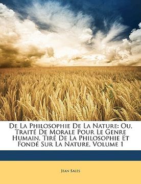 portada De La Philosophie De La Nature: Ou, Traité De Morale Pour Le Genre Humain, Tiré De La Philosophie Et Fondé Sur La Nature, Volume 1 (en Francés)