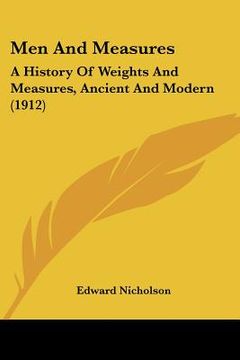 portada men and measures: a history of weights and measures, ancient and modern (1912) (en Inglés)