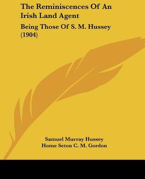 portada the reminiscences of an irish land agent: being those of s. m. hussey (1904) (en Inglés)