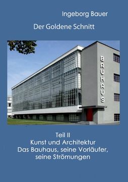 portada Der Goldene Schnitt: Teil II: Kunst und Architektur - Das Bauhaus, seine Vorläufer, seine Strömungen (in German)