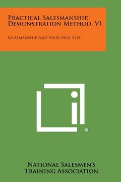 portada Practical Salesmanship, Demonstration Method, V1: Salesmanship and Your Real Self (en Inglés)