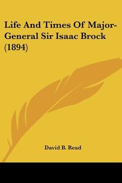 portada life and times of major-general sir isaac brock (1894) (en Inglés)