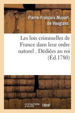portada Les Loix Criminelles de France Dans Leur Ordre Naturel . Dédiées Au Roi (in French)
