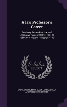 portada A law Professor's Career: Teaching, Private Practice, and Legislative Representative, 1934 to 1989: Oral History Transcript / 199 (en Inglés)