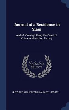 portada Journal of a Residence in Siam: And of a Voyage Along the Coast of China to Mantchou Tartary (en Inglés)