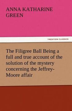 portada the filigree ball being a full and true account of the solution of the mystery concerning the jeffrey-moore affair