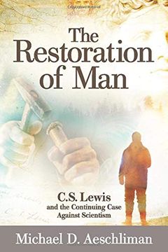 portada The Restoration of Man: C. S. Lewis and the Continuing Case Against Scientism (en Inglés)