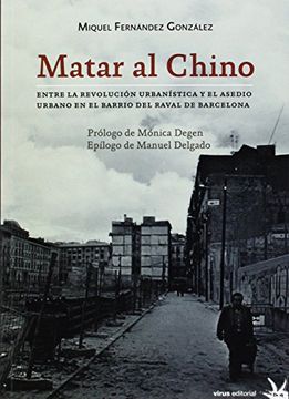 portada Matar al Chino: Entre la revolución urbanística y el asedio urbano en el barrio del Raval de Barcelona (Fuera de Colección)