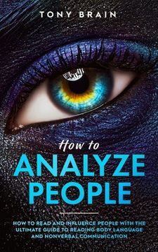 portada How to Analyze People: How to Read and Influence People with the Ultimate Guide to Reading Body Language and Nonverbal Communication (en Inglés)